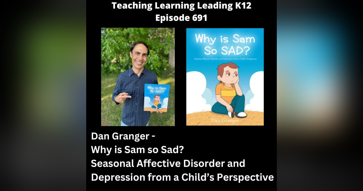 Dan Granger - Why is Sam so Sad? Seasonal Affective Disorder and Depression from a Child's Perspective - 691 Dan Granger - Why is Sam so Sad? Seasonal Affective Disorder and Depression from a Child's Perspective - 691