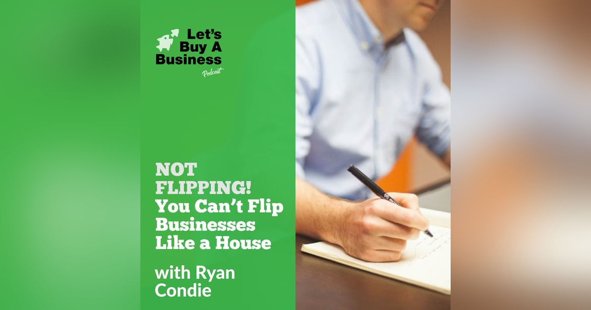 NOT FLIPPING! You Can’t Flip Businesses Like a House NOT FLIPPING! You Can’t Flip Businesses Like a House