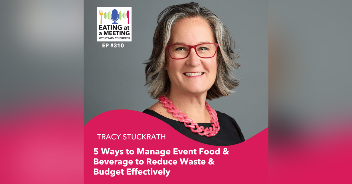 310: 5 Ways to Manage Event Food & Bev to Reduce Waste & Budget Effectively 310: 5 Ways to Manage Event Food & Bev to Reduce Waste & Budget Effectively