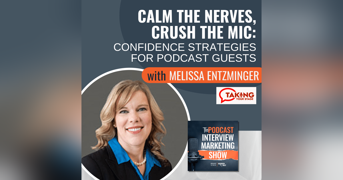 Calm the Nerves, Crush the Mic: Confidence Strategies for Podcast Guests with Melissa Entzminger Calm the Nerves, Crush the Mic: Confidence Strategies for Podcast Guests with Melissa Entzminger
