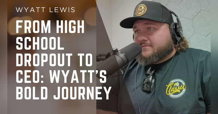 image for From High School Dropout to CEO: Wyatt's Bold Journey