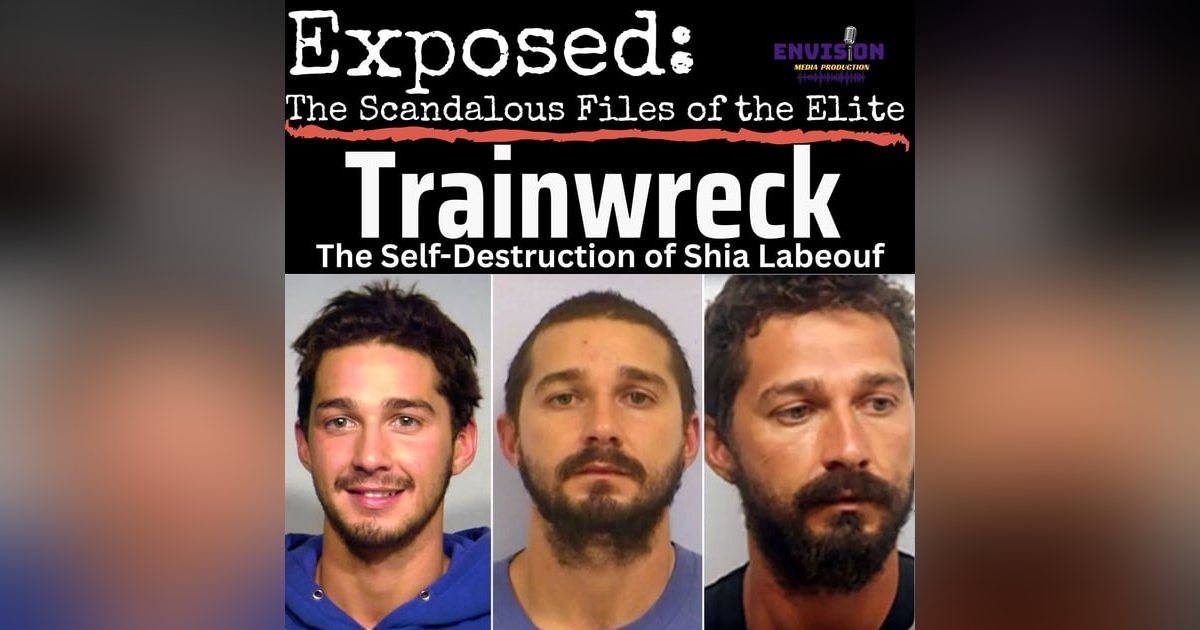 Trainwreck: The Self-Destruction of Shia LaBeouf Trainwreck: The Self-Destruction of Shia LaBeouf