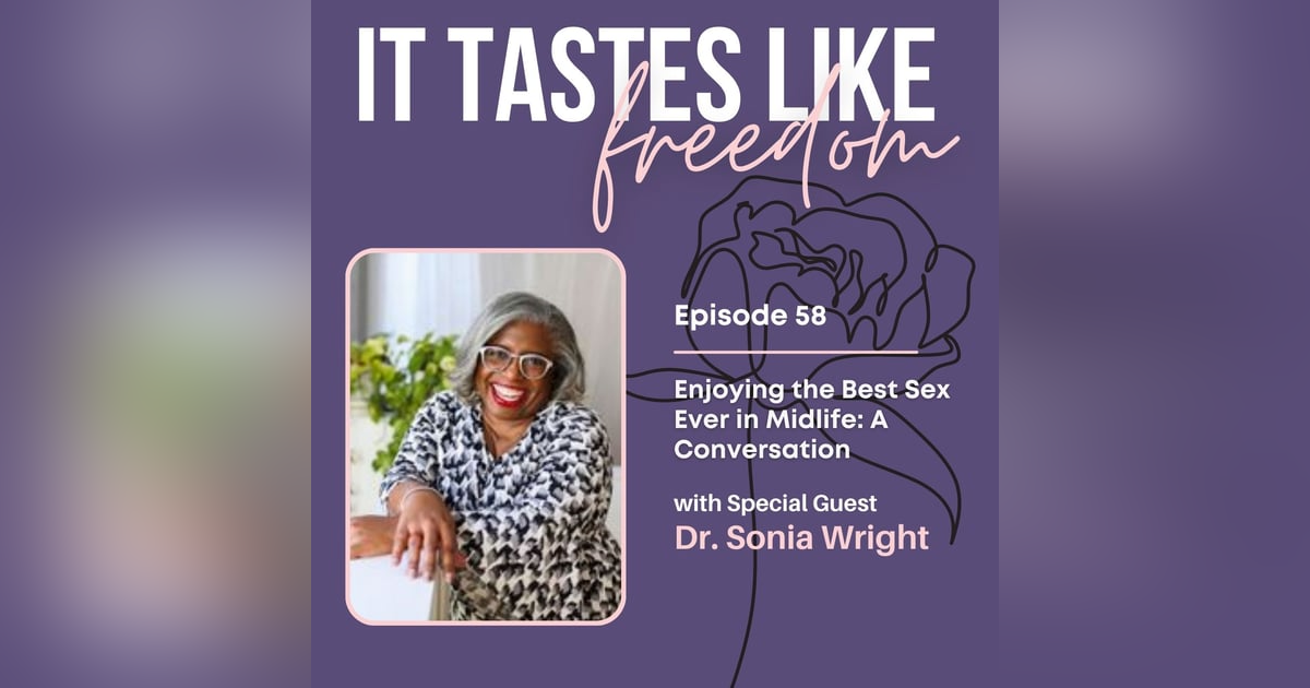 Enjoying the Best Sex Ever in Midlife: A Conversation with Dr. Sonia Wright | Ep 58 Enjoying the Best Sex Ever in Midlife: A Conversation with Dr. Sonia Wright | Ep 58