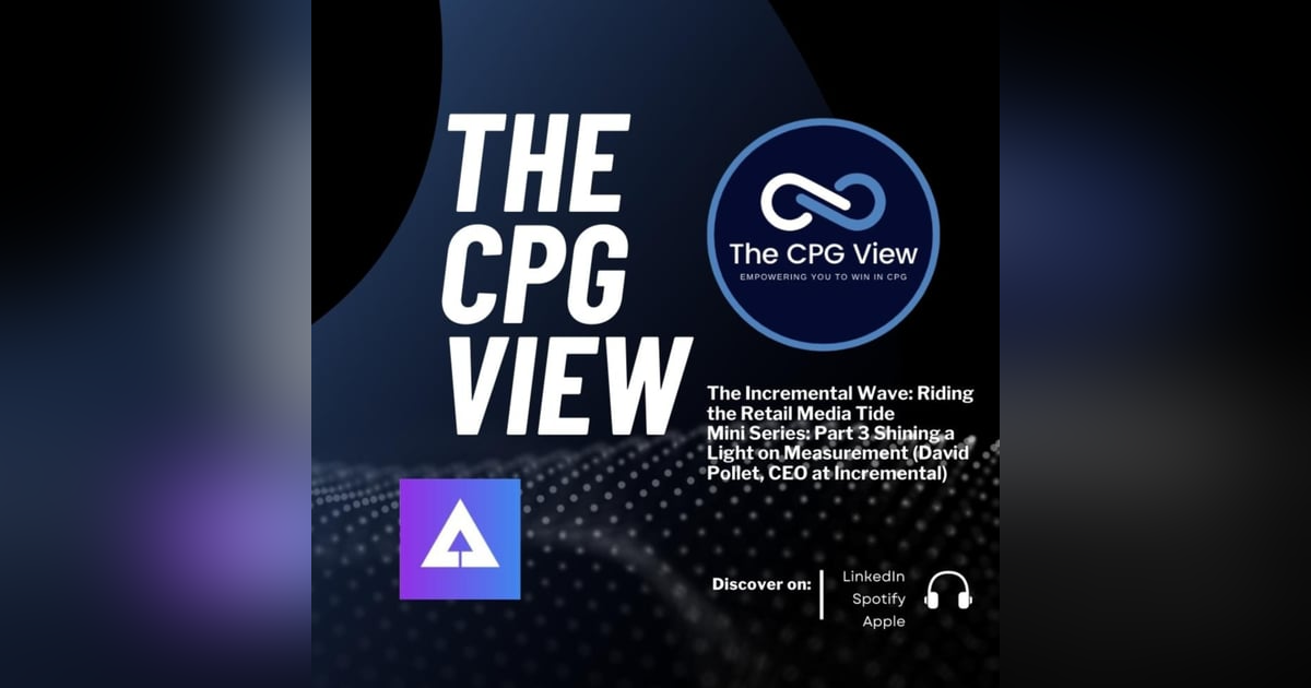 The Incremental Wave: Riding the Retail Media Tide Mini Series: Part 3 Shining a Light on Measurement (David Pollet, CEO at Incremental) The Incremental Wave: Riding the Retail Media Tide Mini Series: Part 3 Shining a Light on Measurement (David Pollet, CEO at Incremental)