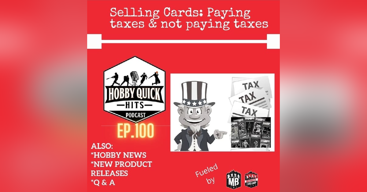Hobby Quick Hits Ep.100 Selling:Taxes or no taxes Hobby Quick Hits Ep.100 Selling:Taxes or no taxes