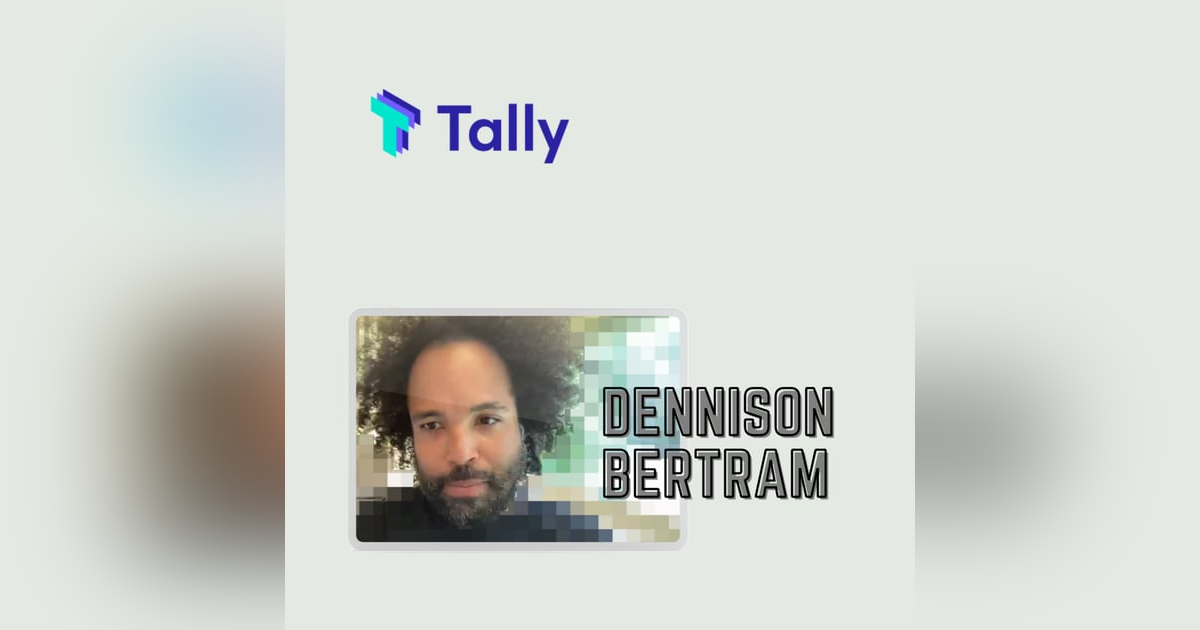 EP 10 - Tally's Dennison Bertram building the foundations of DAOs for the future of finance EP 10 - Tally's Dennison Bertram building the foundations of DAOs for the future of finance