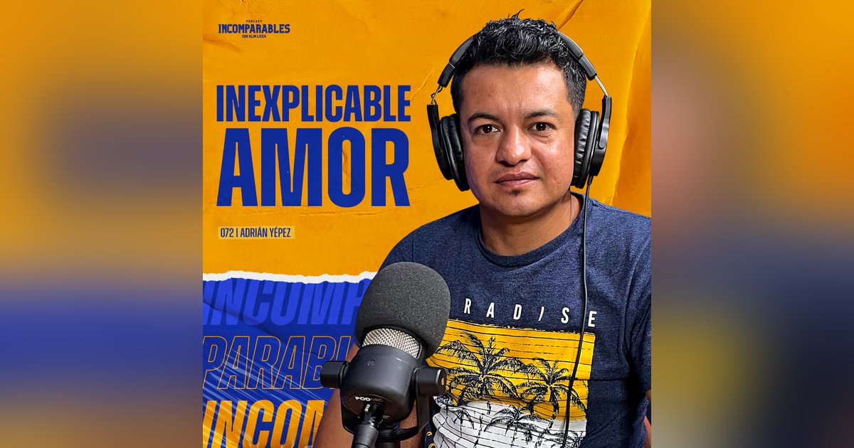 072 | Inexplicable amor | Adrián Yépez 072 | Inexplicable amor | Adrián Yépez