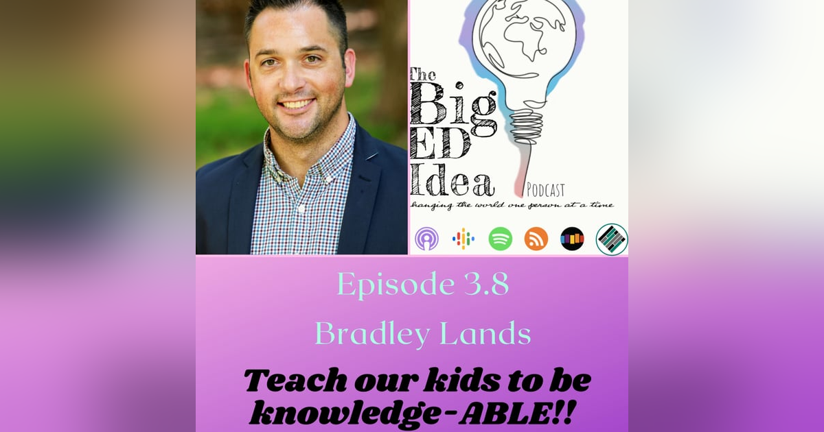 Episode 3.8 with Bradley Lands: Teach our kids to be knowledge-ABLE!! Episode 3.8 with Bradley Lands: Teach our kids to be knowledge-ABLE!!
