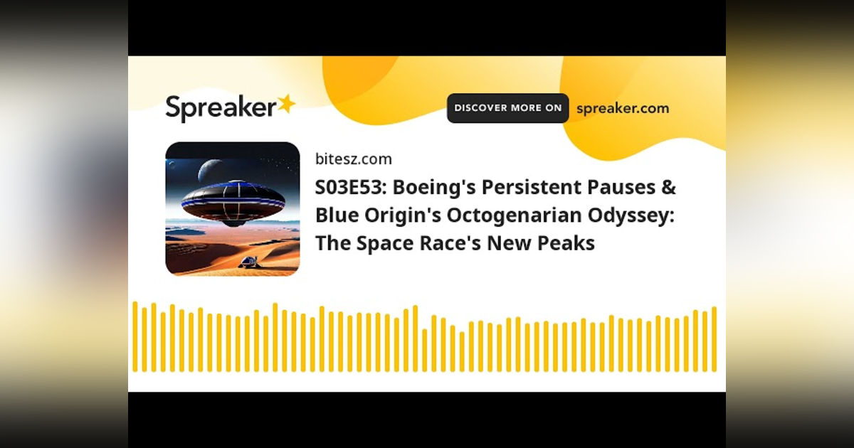 S03E53: Boeing’s Persistent Pauses & Blue Origin’s Octogenarian Odyssey: The Space Race’s New Peaks S03E53: Boeing’s Persistent Pauses & Blue Origin’s Octogenarian Odyssey: The Space Race’s New Peaks
