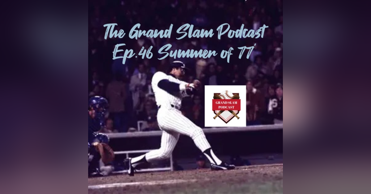 The Grand Slam Podcast Ep.46 Summer of 77' The Grand Slam Podcast Ep.46 Summer of 77'