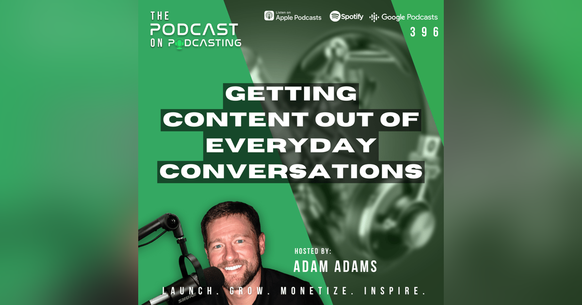 Ep396: Getting Content Out Of Everyday Conversations Ep396: Getting Content Out Of Everyday Conversations