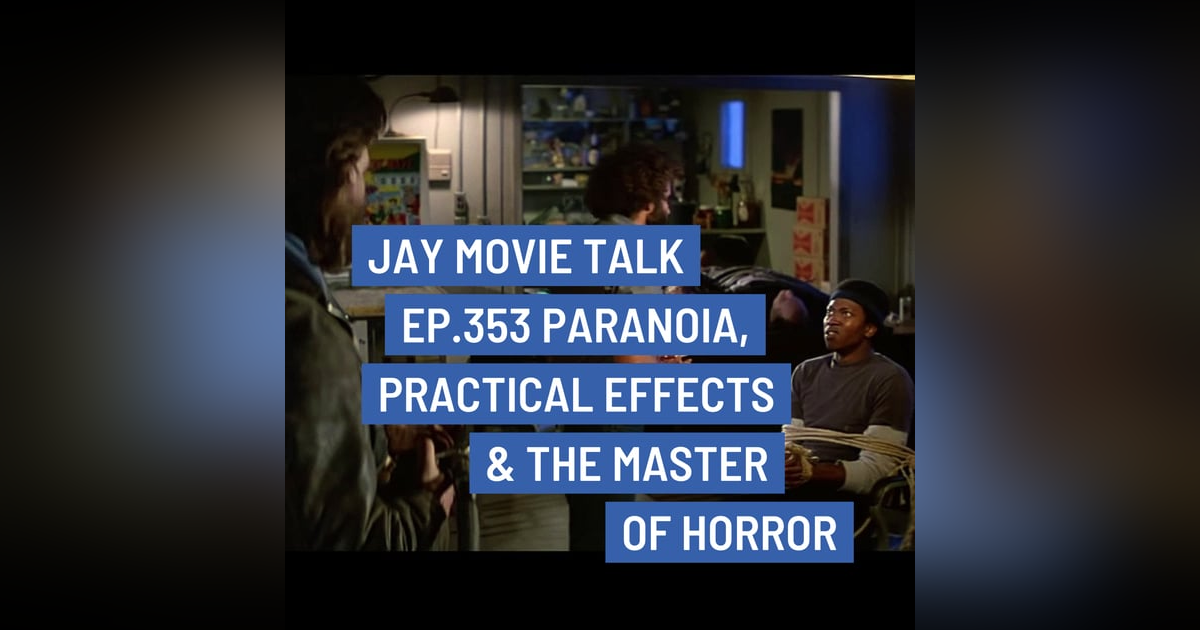 Jay Movie Talk Ep.353- Paranoia, Practical Effects & The Master of Horror Jay Movie Talk Ep.353- Paranoia, Practical Effects & The Master of Horror