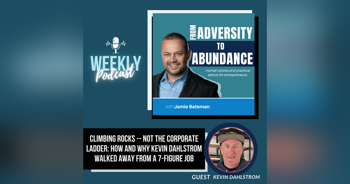 Climbing Rocks -- Not the Corporate Ladder: How and Why Kevin Dahlstrom Walked Away from a 7-Figure Job Climbing Rocks -- Not the Corporate Ladder: How and Why Kevin Dahlstrom Walked Away from a 7-Figure Job