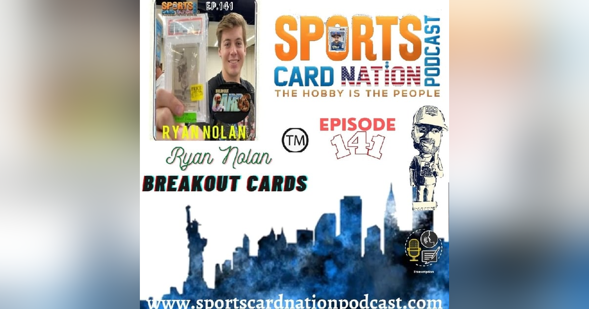 Ep.141 w/Ryan Nolan from Breakout Cards Ep.141 w/Ryan Nolan from Breakout Cards
