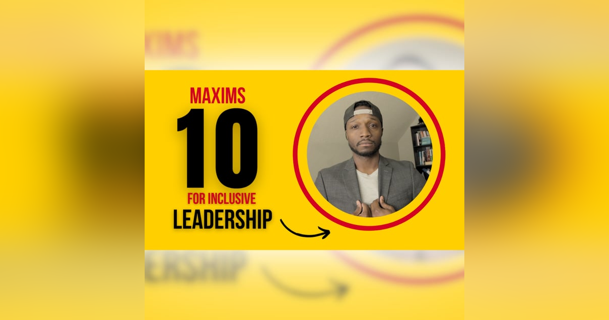 Inclusive Leadership: 10 Maxims for Creating a Collaborative and Diverse Workspace Inclusive Leadership: 10 Maxims for Creating a Collaborative and Diverse Workspace