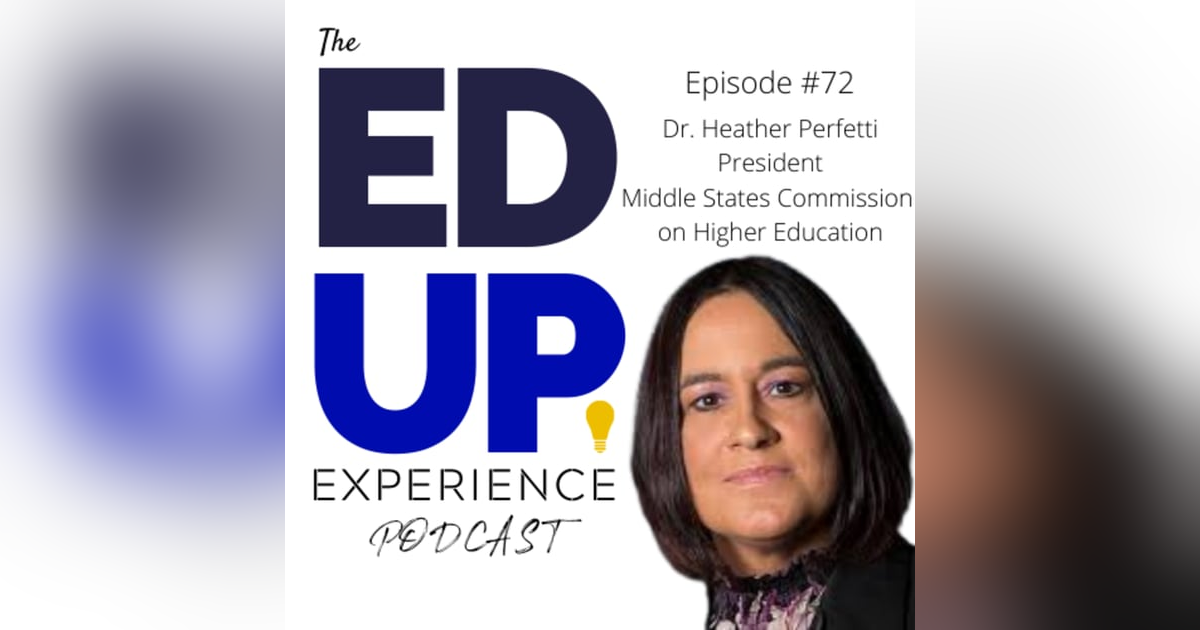 72: Partnering with Institutions for the Future - w/ Dr. Heather Perfetti, President, Middle States Commission on Higher Education 72: Partnering with Institutions for the Future - w/ Dr. Heather Perfetti, President, Middle States Commission on Higher Education