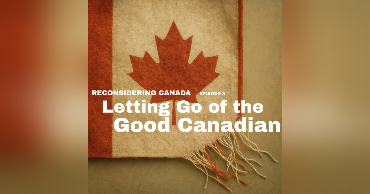 Letting Go of the Good Canadian Letting Go of the Good Canadian