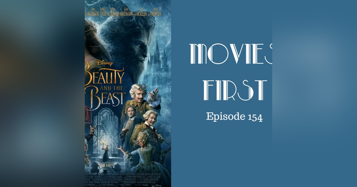 156: Beauty and the Beast - Movies First with Alex First Episode 154 156: Beauty and the Beast - Movies First with Alex First Episode 154
