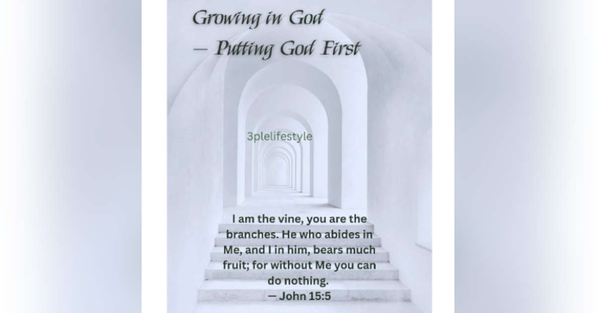 Growing in God — Putting God First Growing in God — Putting God First