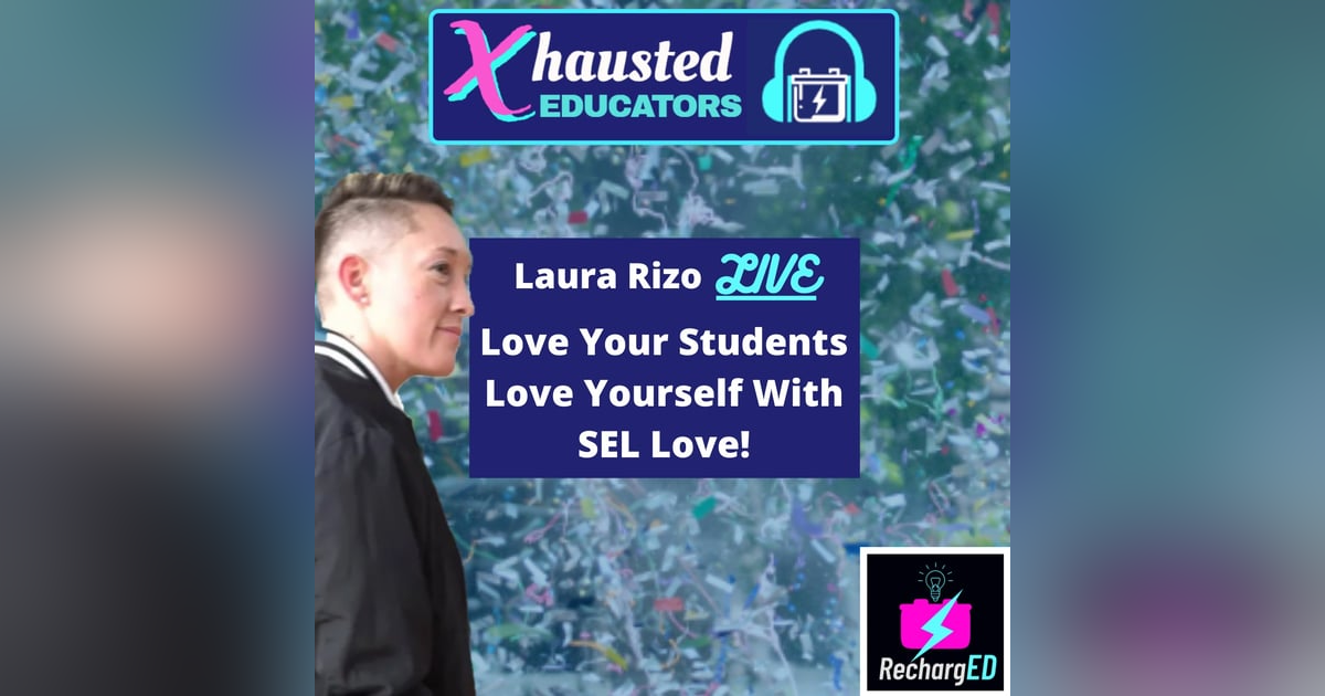 Love Your Students, Love Yourself - SEL Love With Laura Rizo LIVE Love Your Students, Love Yourself - SEL Love With Laura Rizo LIVE