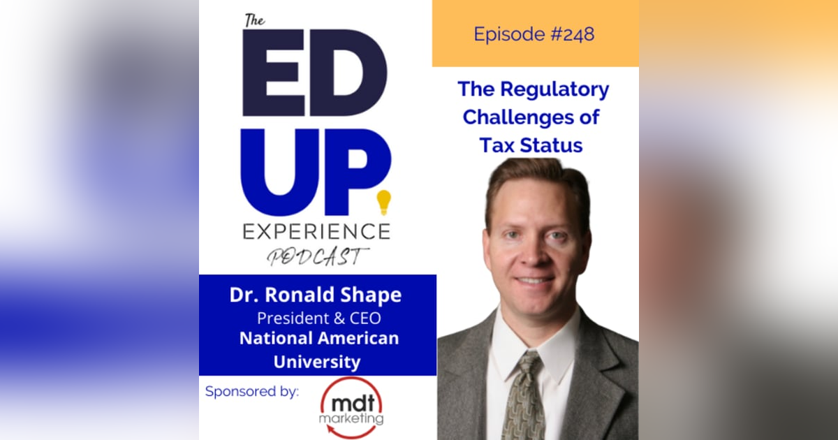 248: The Regulatory Challenges of Tax Status - with Dr. Ronald L. Shape, President, National American University 248: The Regulatory Challenges of Tax Status - with Dr. Ronald L. Shape, President, National American University