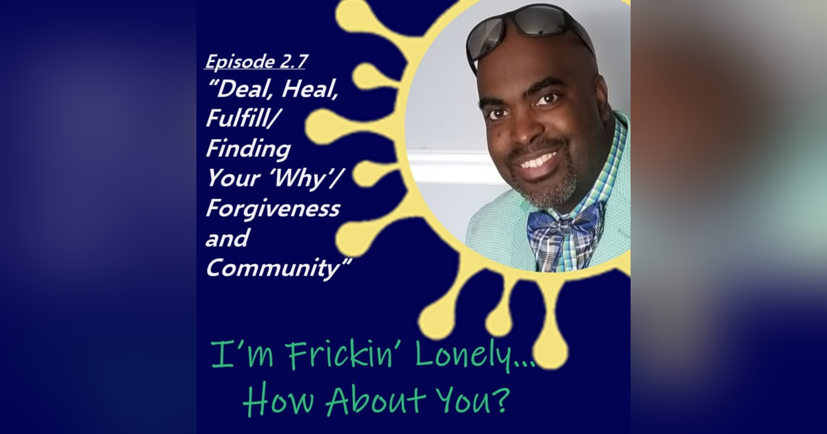 Earnest James - "Deal, Heal, Fulfill/Finding Your 'Why'/Forgiveness and Community Earnest James - "Deal, Heal, Fulfill/Finding Your 'Why'/Forgiveness and Community