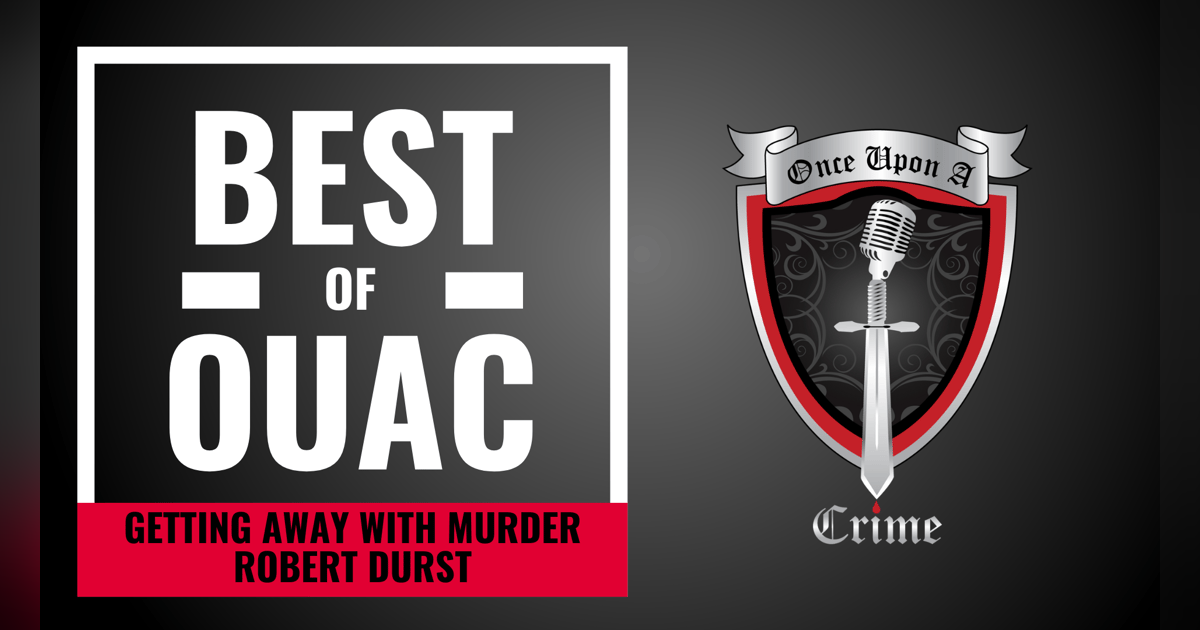 S8: The Best Of Once Upon a Crime: Robert Durst - Getting Away with Murder S8: The Best Of Once Upon a Crime: Robert Durst - Getting Away with Murder