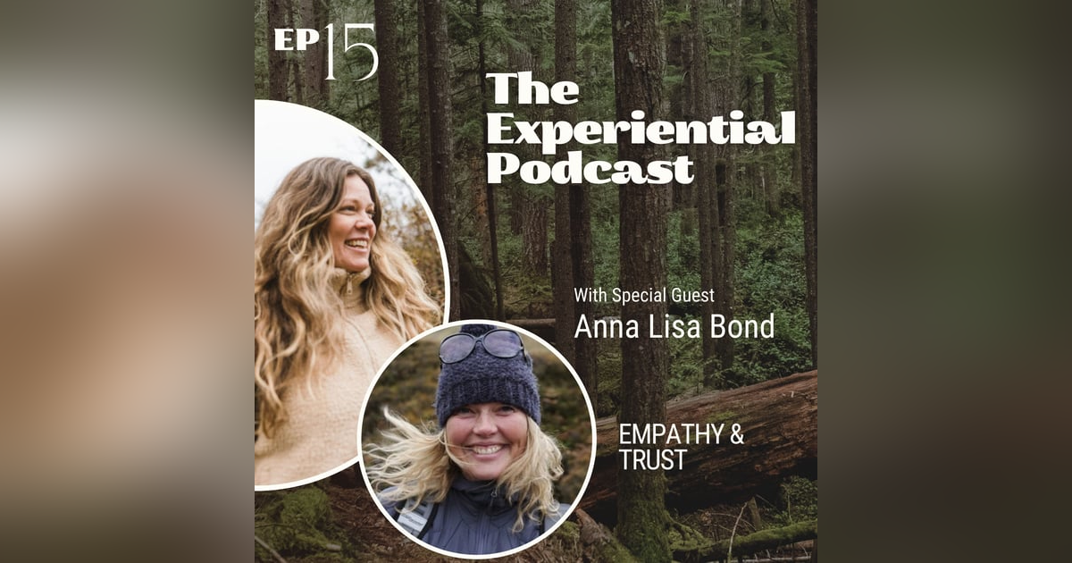 Empathy & Trust With Anna Lisa Bond | 015 Empathy & Trust With Anna Lisa Bond | 015