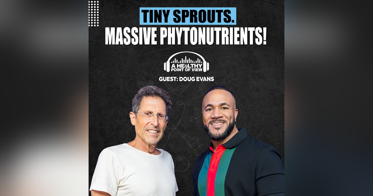 Why Sprouts Are the Future of Phytonutrient Health | Doug Evans | Ep. 63 Why Sprouts Are the Future of Phytonutrient Health | Doug Evans | Ep. 63