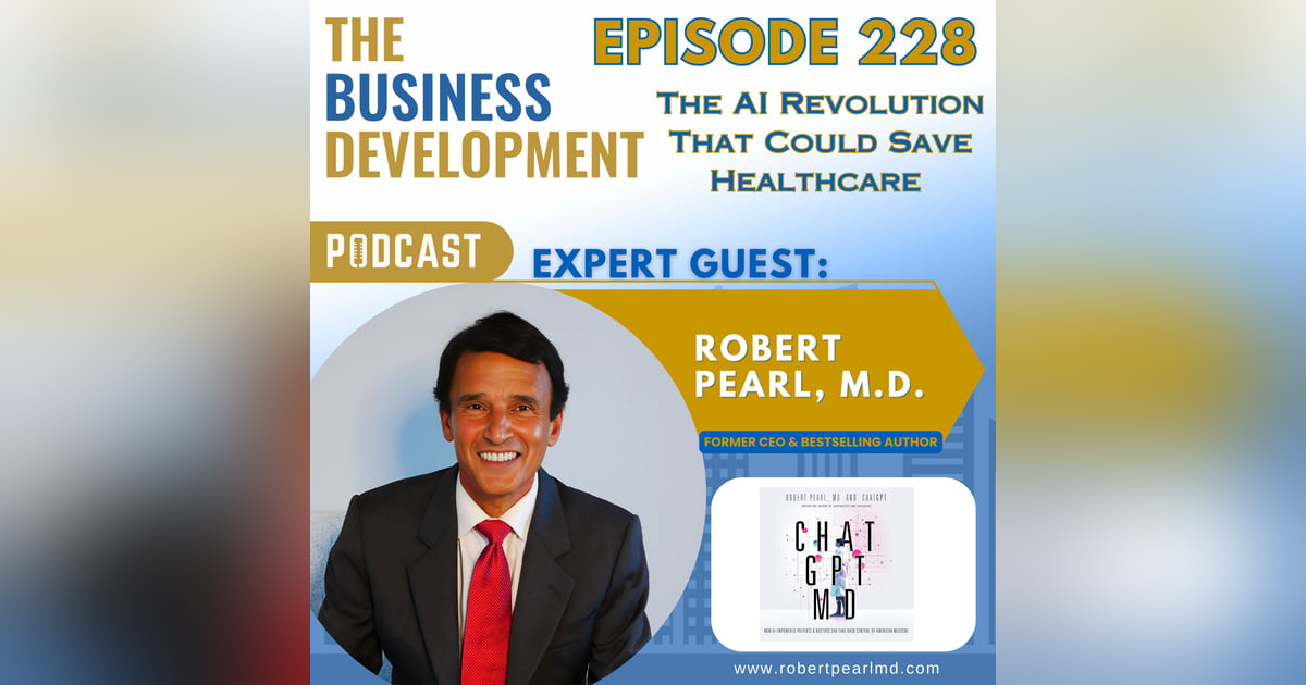 The AI Revolution That Could Save Healthcare with Dr. Robert Pearl The AI Revolution That Could Save Healthcare with Dr. Robert Pearl