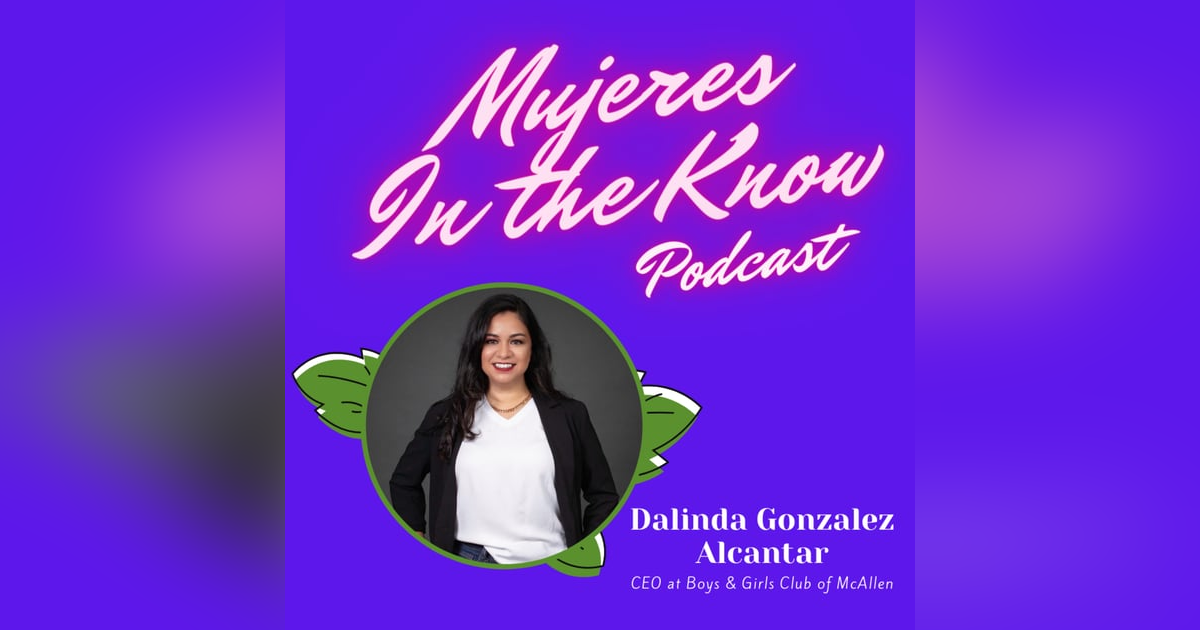 Mujer In The Know: Dalinda Gonzalez Alcantar, CEO at Boys & Girls Club of McAllen Mujer In The Know: Dalinda Gonzalez Alcantar, CEO at Boys & Girls Club of McAllen