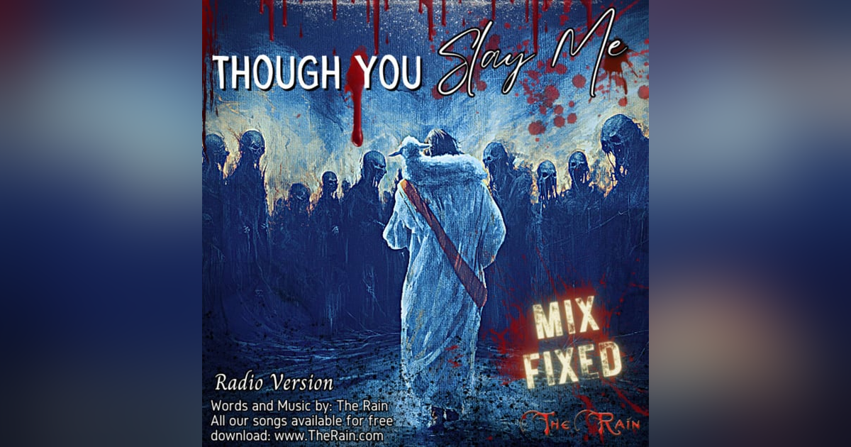 Though You Slay Me (You Never Lie) - Radio Version FIXED MIX 1 Though You Slay Me (You Never Lie) - Radio Version FIXED MIX 1