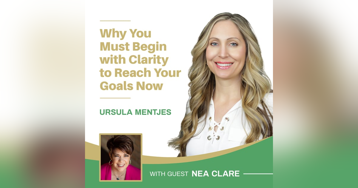 EP154: Why You Must Begin with Clarity to Reach Your Goals with Nea Clare EP154: Why You Must Begin with Clarity to Reach Your Goals with Nea Clare