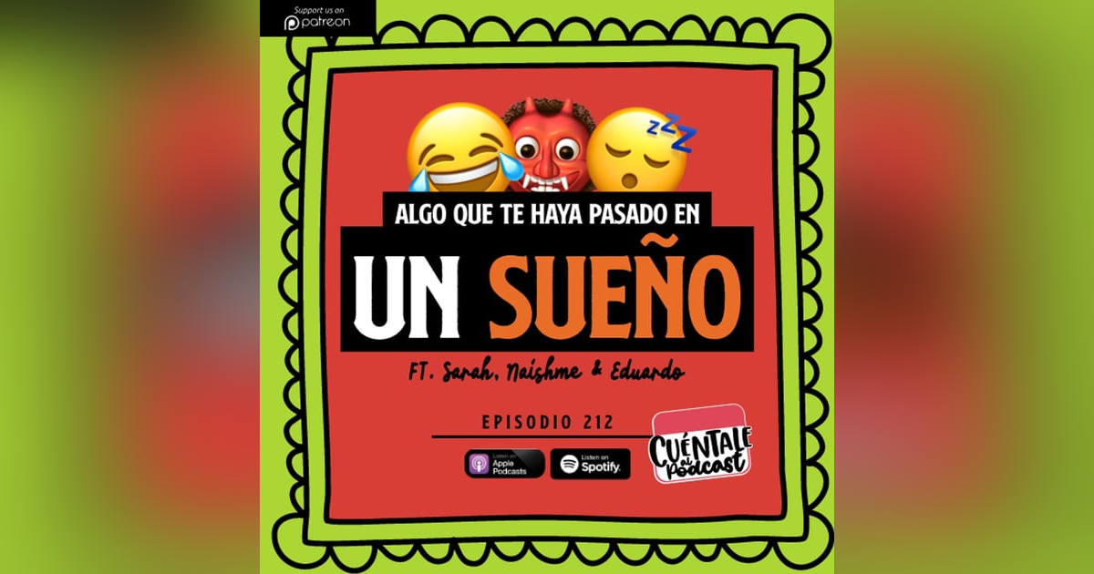 211. Algo que te haya pasado en un SUEÑO (Ft. Sarah, Naishme & Eduardo) 211. Algo que te haya pasado en un SUEÑO (Ft. Sarah, Naishme & Eduardo)