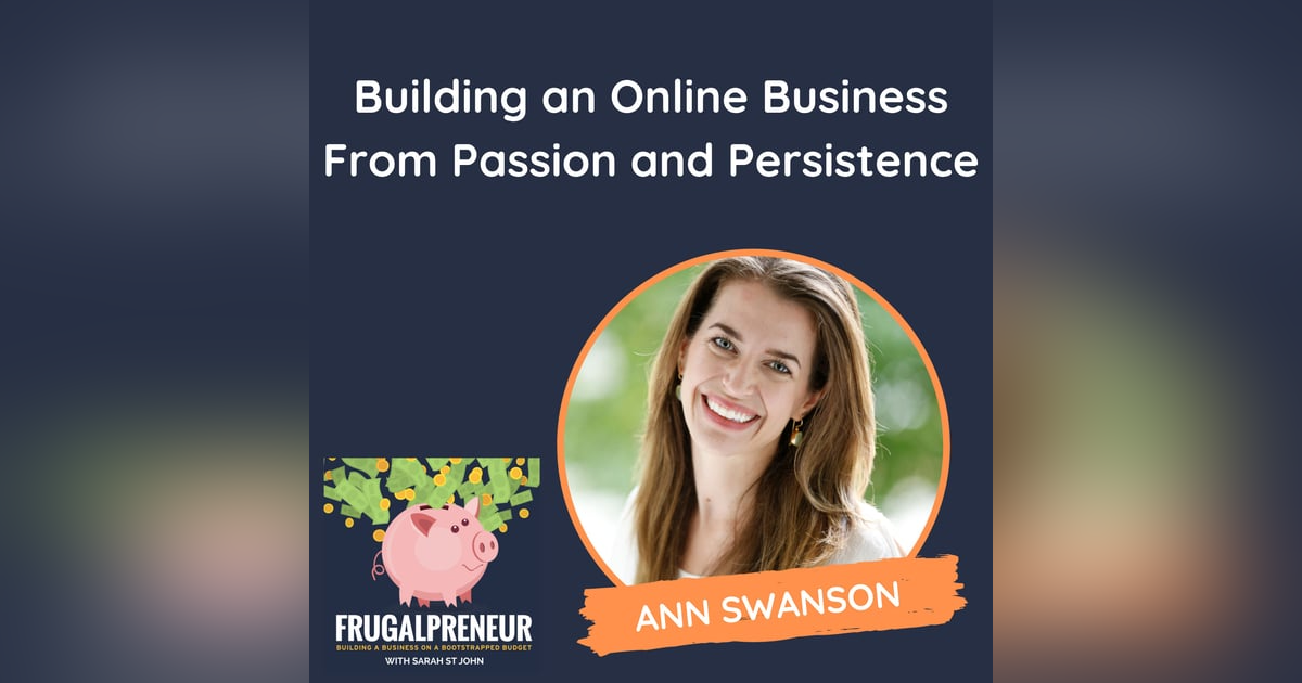 Building an Online Business From Passion and Persistence (with Ann Swanson) Building an Online Business From Passion and Persistence (with Ann Swanson)