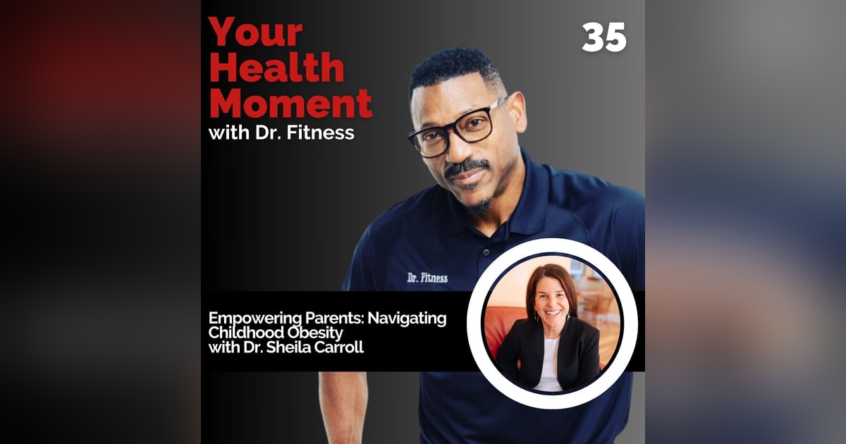 Empowering Parents: Navigating Childhood Obesity with Dr. Sheila Carroll Empowering Parents: Navigating Childhood Obesity with Dr. Sheila Carroll