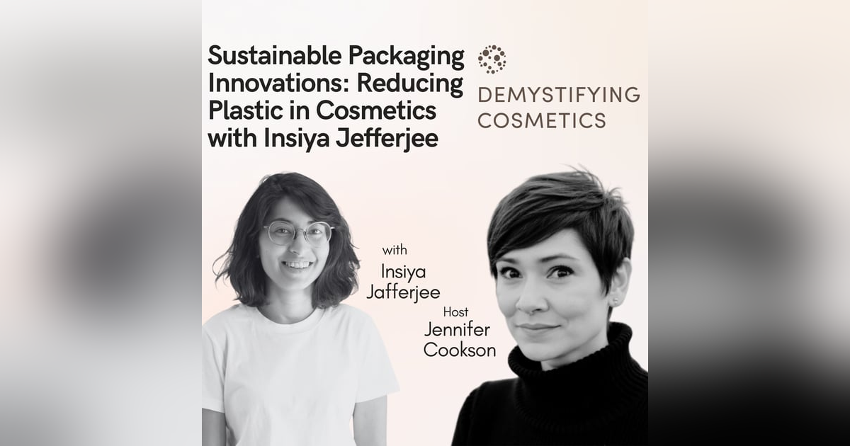 Sustainable Packaging Innovations: Insiya Jafferjee on Reducing Plastic in Cosmetics Sustainable Packaging Innovations: Insiya Jafferjee on Reducing Plastic in Cosmetics