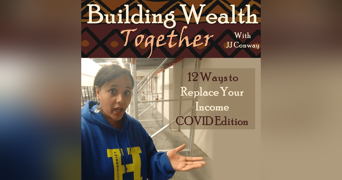Episode 56: Wealth Building Wednesday – 12 Ways to Replace Your Income, COVID Edition Episode 56: Wealth Building Wednesday – 12 Ways to Replace Your Income, COVID Edition