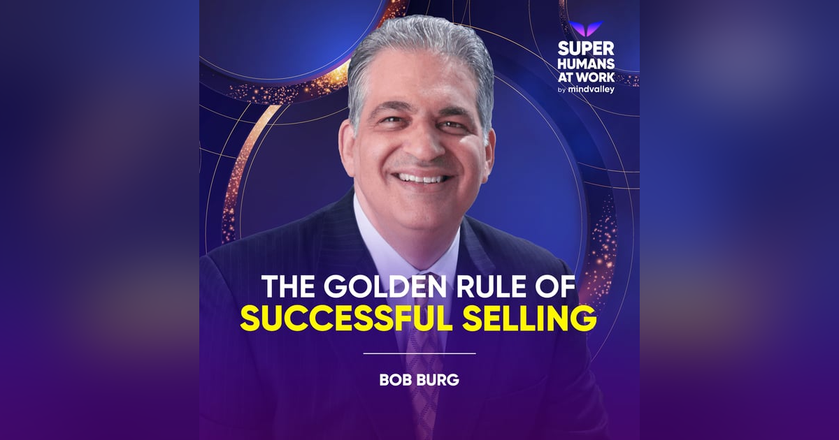 The Golden Rule Of Successful Selling - Bob Burg The Golden Rule Of Successful Selling - Bob Burg