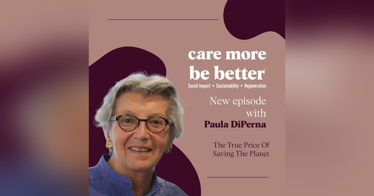 The True Price Of Saving The Planet With Paula DiPerna The True Price Of Saving The Planet With Paula DiPerna