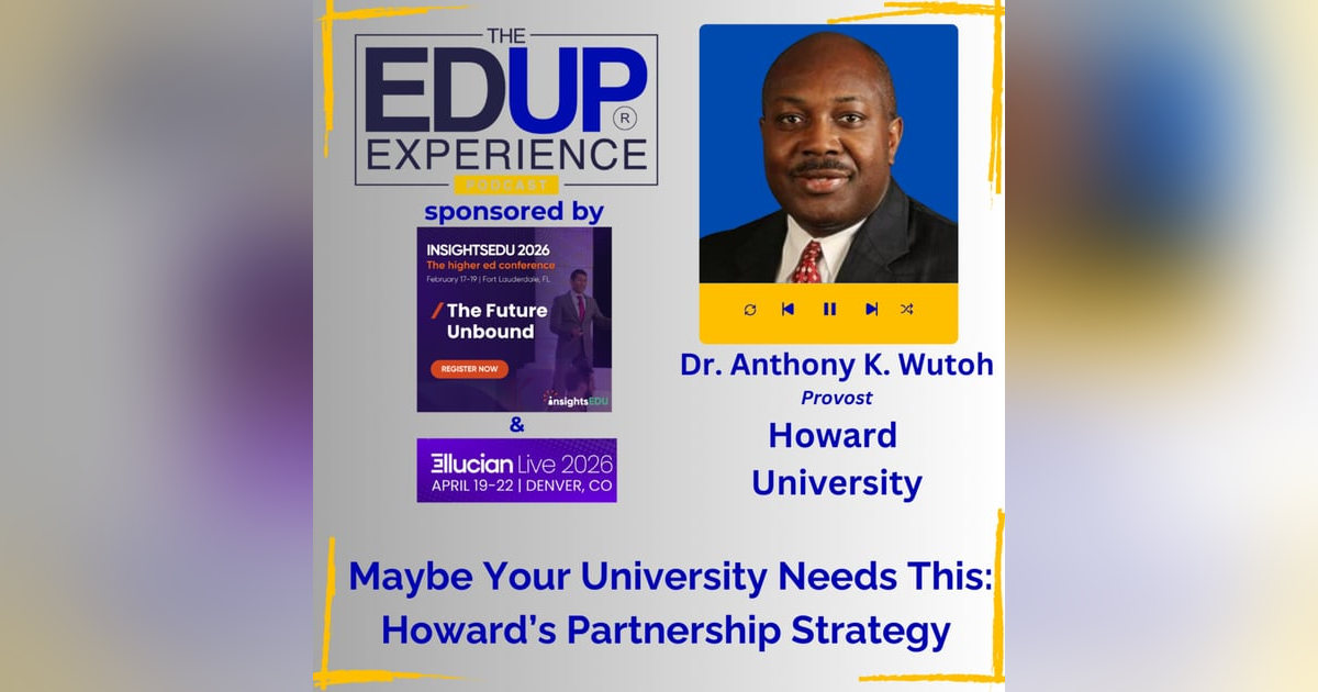 Maybe Your University Needs This: Howard’s Partnership Strategy - with Dr. Anthony K. Wutoh, Provost, Howard University Maybe Your University Needs This: Howard’s Partnership Strategy - with Dr. Anthony K. Wutoh, Provost, Howard University