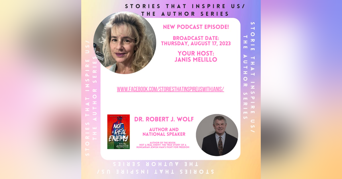 Stories That Inspire Us / The Author Series with Dr. Robert J. Wolf Stories That Inspire Us / The Author Series with Dr. Robert J. Wolf