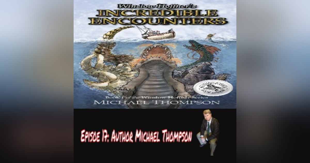 Episode 17: Author Michael Thompson "Winslow Hoffner's Incredible Encounters" Episode 17: Author Michael Thompson "Winslow Hoffner's Incredible Encounters"