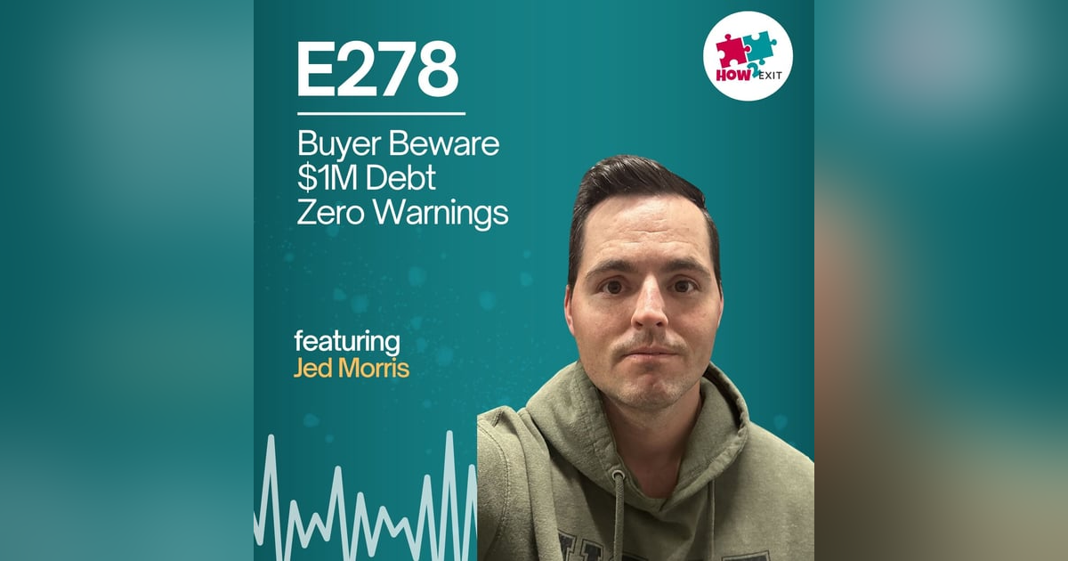 E278: Buyer Beware: Jed Morris Exposes the Hard Truths Behind Business Acquisitions E278: Buyer Beware: Jed Morris Exposes the Hard Truths Behind Business Acquisitions