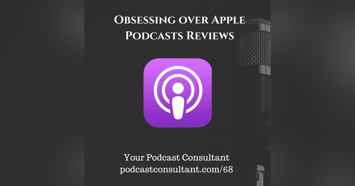 Obsessing Over Apple Podcast Reviews Obsessing Over Apple Podcast Reviews