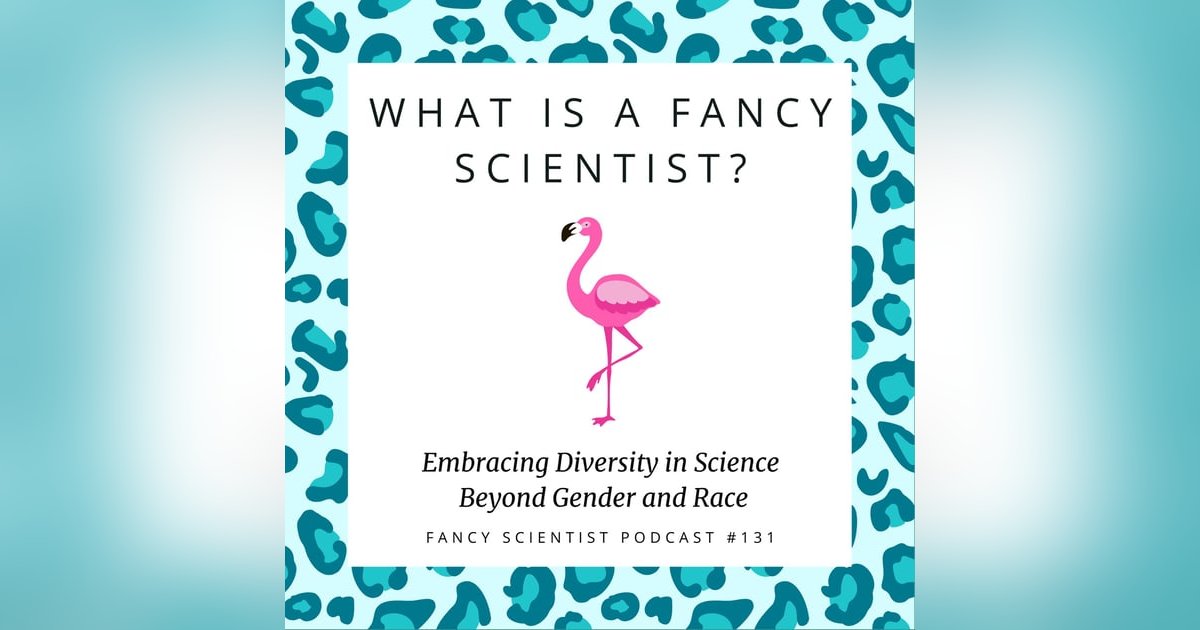 What Is a Fancy Scientist? Embracing Diversity in Science Beyond Gender and Race What Is a Fancy Scientist? Embracing Diversity in Science Beyond Gender and Race
