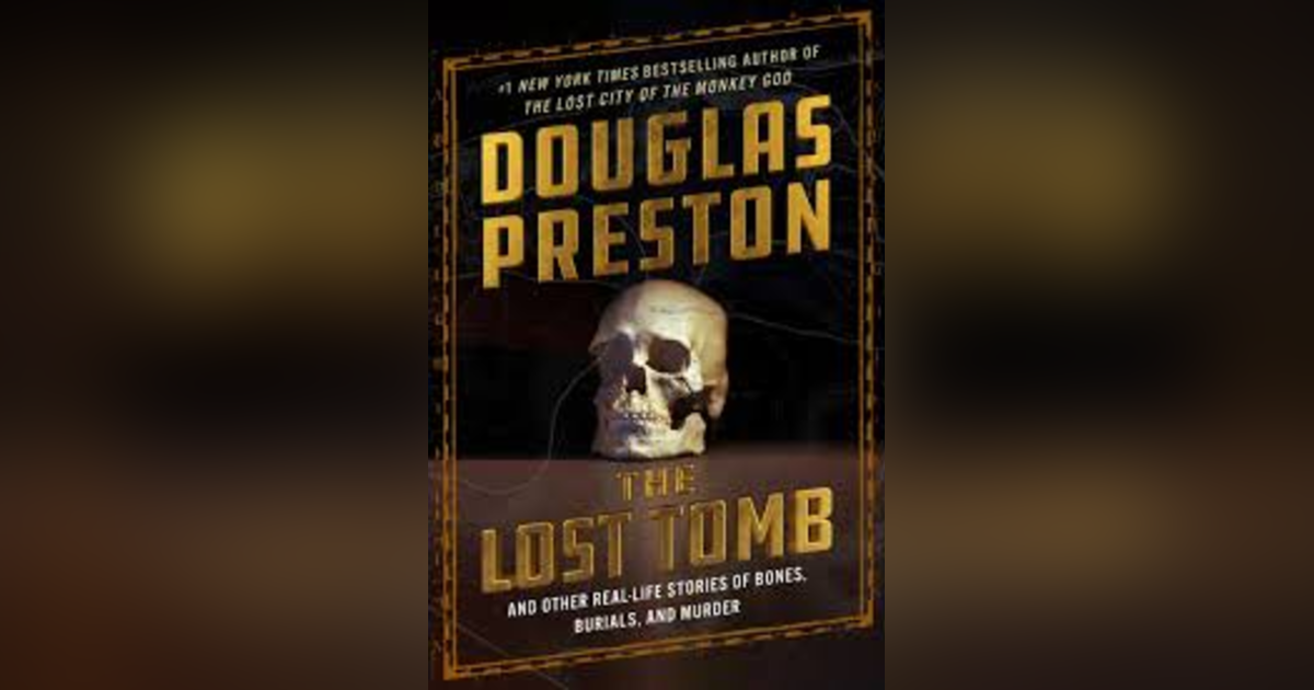 THE LOST TOMB - AND OTHER STORIES OF BONES, BURIALS, AND MURDER THE LOST TOMB - AND OTHER STORIES OF BONES, BURIALS, AND MURDER
