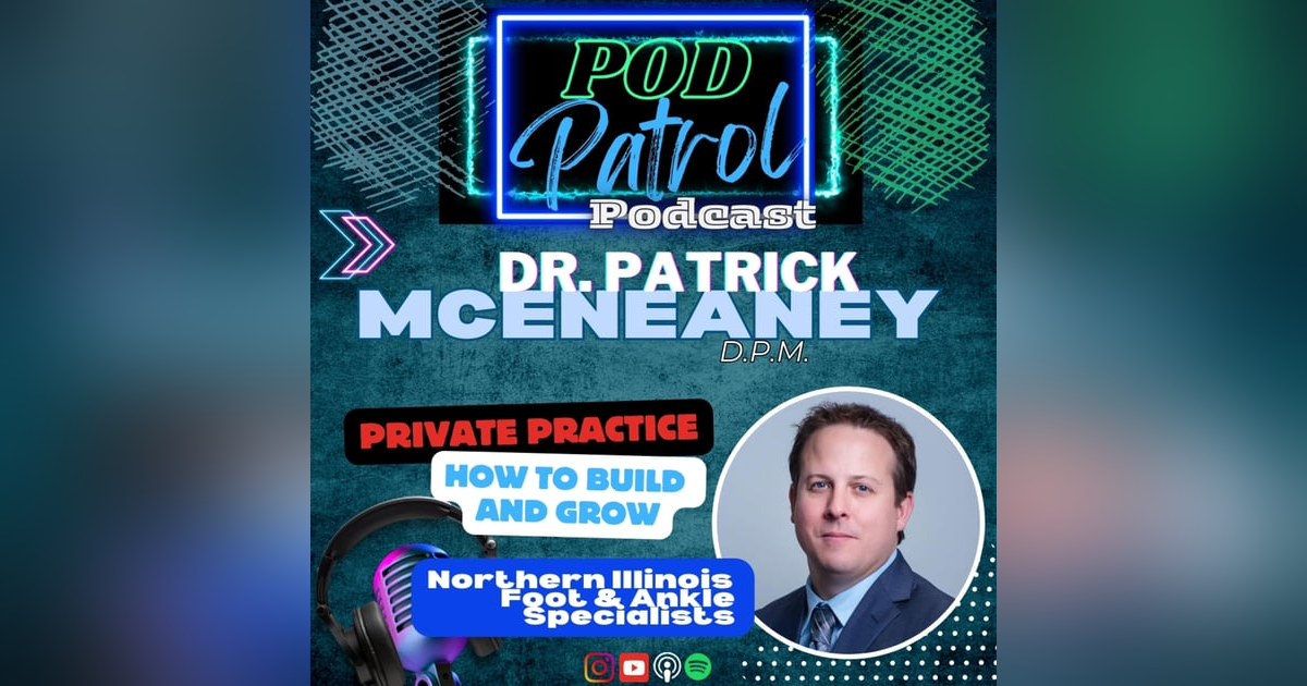 Pod Patrol Podcast S1.E38 - Dr. Patrick McEneaney, DPM - Building Private Practice Pod Patrol Podcast S1.E38 - Dr. Patrick McEneaney, DPM - Building Private Practice