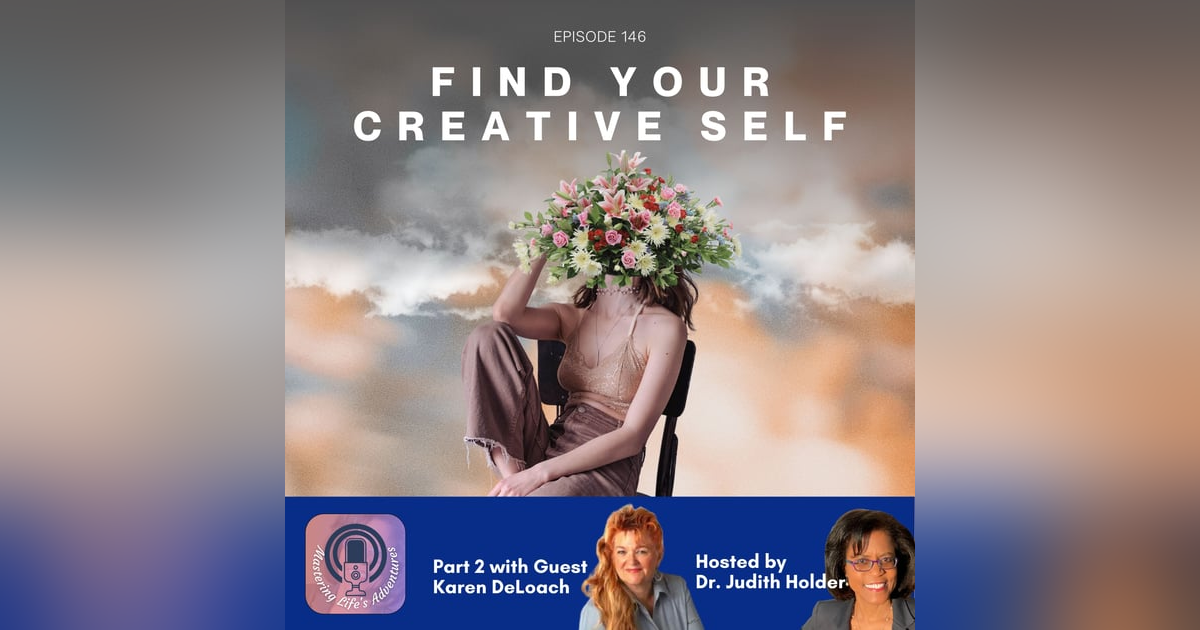 So, You DON'T Think You’re Creative? – Part 2 with Guest Karen DeLoach So, You DON'T Think You’re Creative? – Part 2 with Guest Karen DeLoach