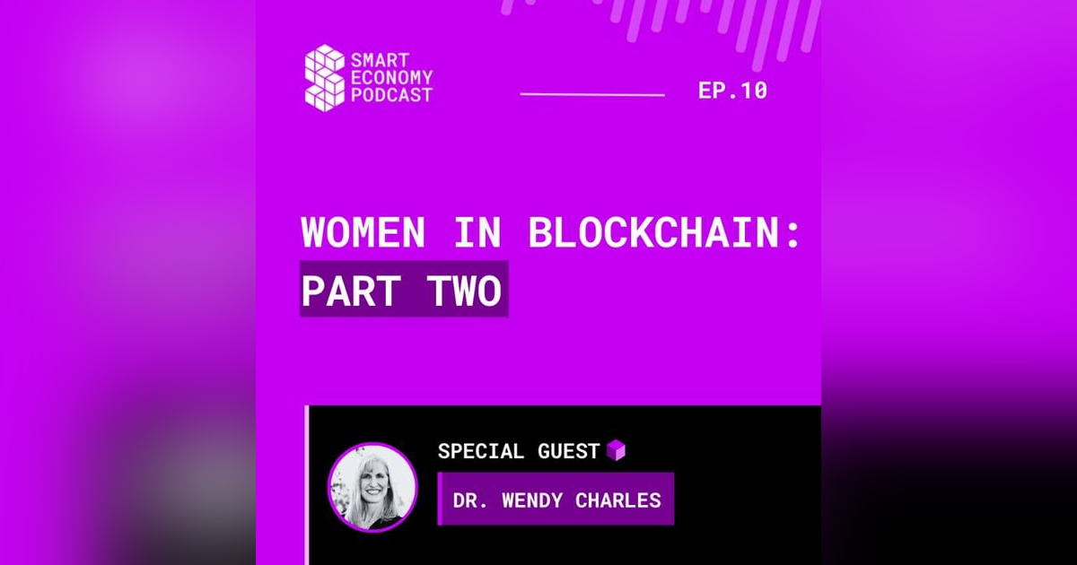 S1E10 - Dr. Wendy Charles | Women in Blockchain - Part Two S1E10 - Dr. Wendy Charles | Women in Blockchain - Part Two